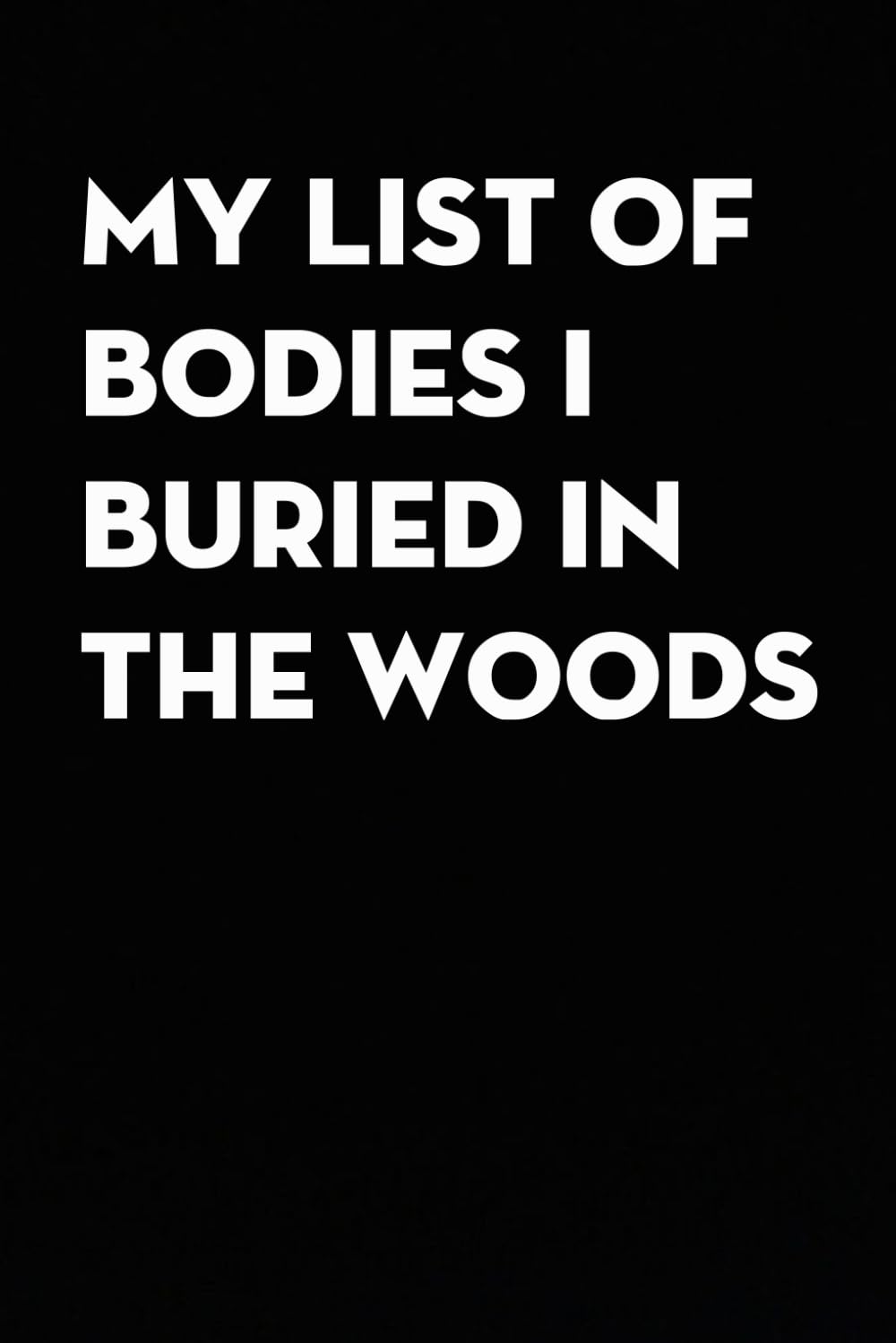 My List of Bodies I Buried In The Woods: Funny Gag Gift Notebook for co-workers, employees, school, office, meeting, friends, familly (100 pages -6"x9") baixar livro de graça