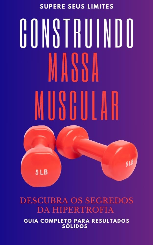 ler totalmente Construindo Massa Muscular: O Caminho da Hipertrofia