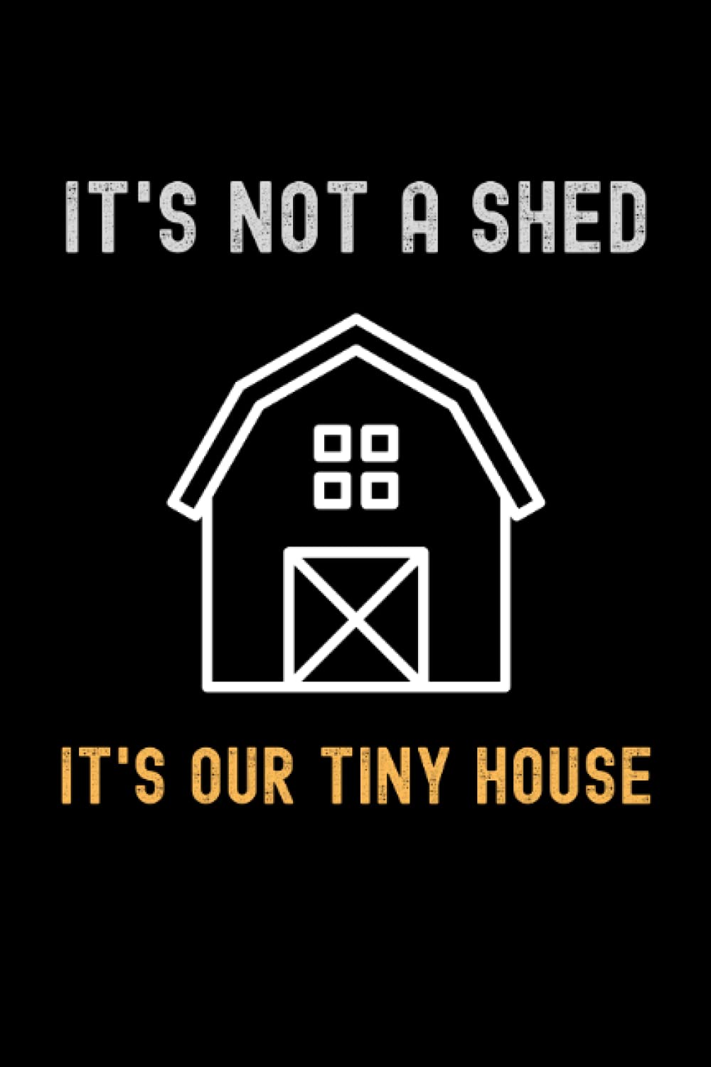 It's Not A Shed It's Our Tiny House: Funny Shed Lovers Shed Life Tiny House Style Composition Notebook