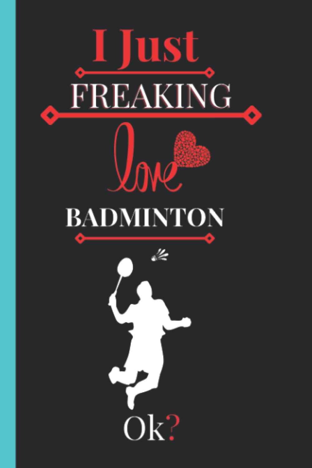 ler totalmente I Just Freaking Love Badminton: Cute Notebook gift idea for Badminton lovers, Funny Notebook for Women, Men, Friends and Children