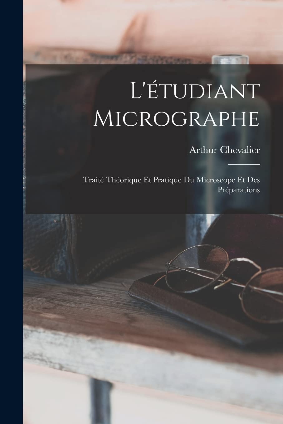 L'étudiant Micrographe; Traité Théorique Et Pratique Du Microscope Et Des Préparations baixar o livro de graça