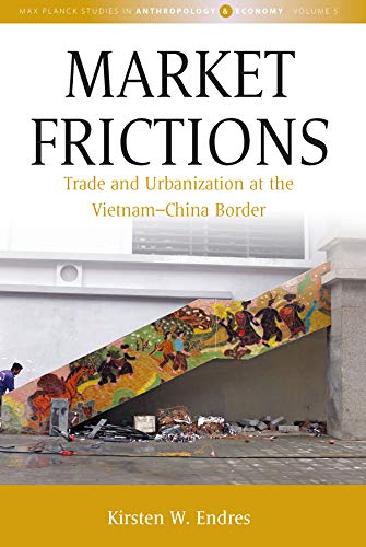 capítulo por capítulo baixar Market Frictions: Trade and Urbanization at the Vietnam-China Border (Max Planck Studies in Anthropology and Economy Book 5) (English Edition)