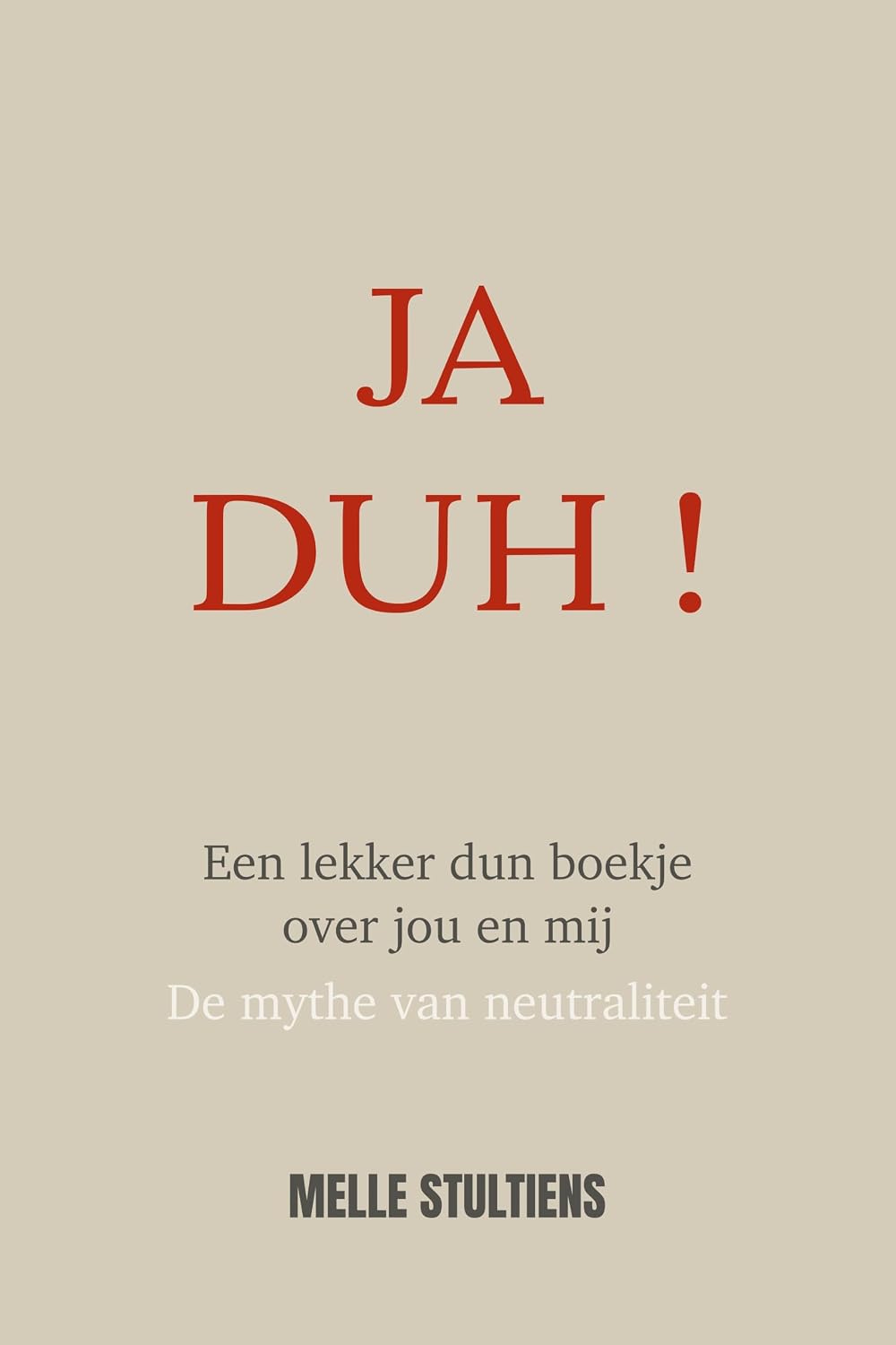 Ja Duh !: Een lekker dun boekje over jou en mij / De mythe van neutraliteit (Dutch Edition) baixar o livro de graça