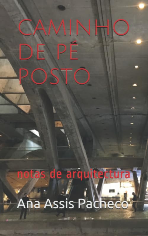 ler totalmente CAMINHO DE PÉ POSTO: notas de arquitectura (Portuguese Edition)