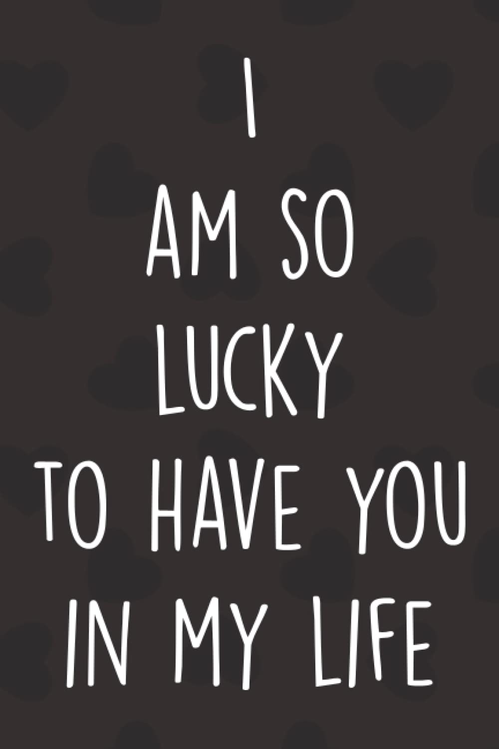 I'm so lucky to have you in my life: Personalized Father's Day, Happy Fathers Day Notebook For Husband, Funny & Lovely Fathers Day Gifts From
