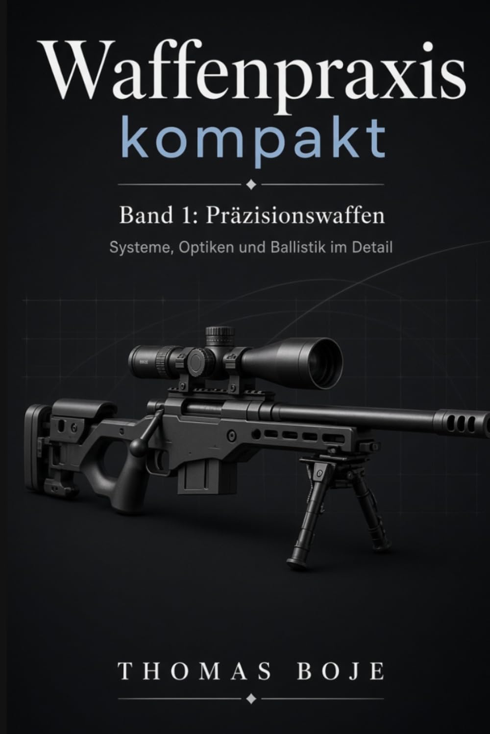 capítulo por capítulo baixar Waffenpraxis kompakt – Band 1: Präzisionswaffen: Systeme, Optiken und Ballistik – technisch fundiert, praxisnah erklärt (Waffenpraxis kompakt – Das... und Technik-Enthusiasten) (German Edition)