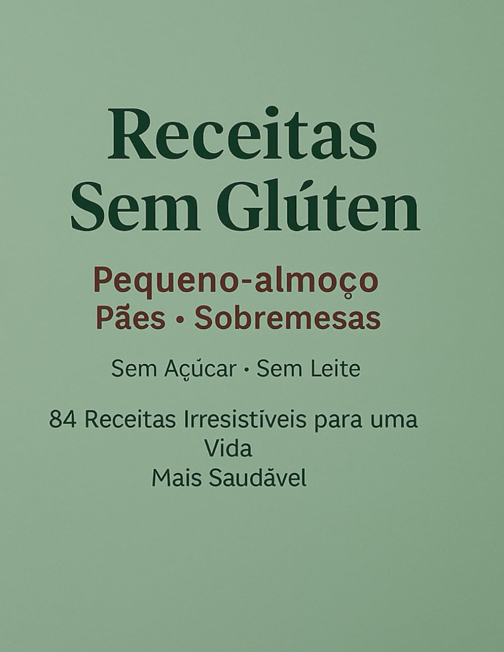 ler totalmente Receitas Sem Glúten: Pequeno-almoço • Pães • Sobremesas Sem Açúcar • Sem Leite • Sem Complicação