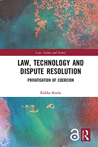 ler totalmente Law, Technology and Dispute Resolution: The Privatisation of Coercion (Law, Science and Society) (English Edition)