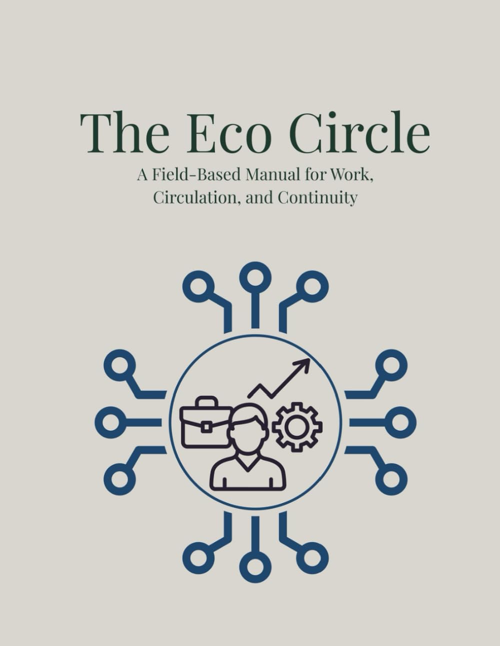 ler totalmente The Eco Circle: A Field-Based Manual for Work, Circulation, and Continuity