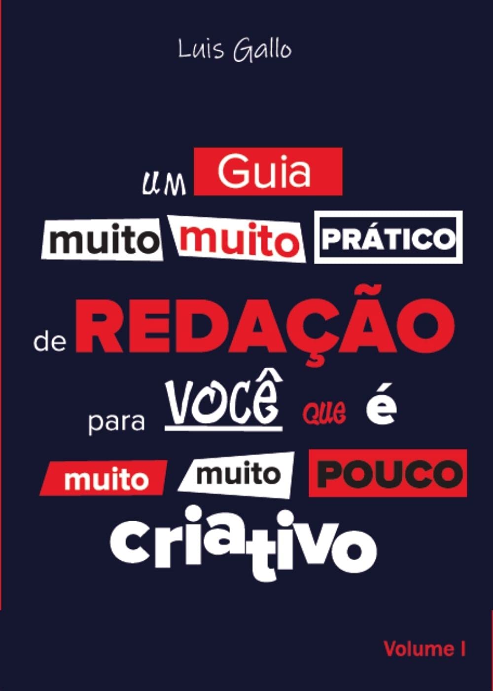 Um Guia (Muito, Muito) Prático de REDAÇÃO Para Você que é Muito, Muito Pouco CRIATIVO. Volume 1. baixar o livro de graça