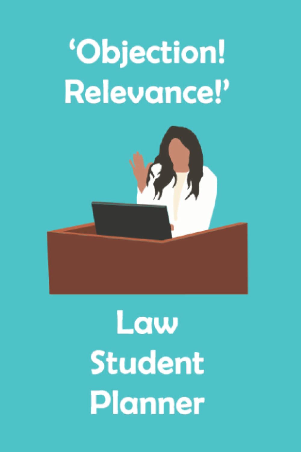 'Objection! Relevance!' Law Student Planner: Turquoise Law Student Academic Gift Planner Organiser Track Schedule Months, Projects, Goals, Hours Studied Assignments and To-Do Lists 6x9 inches baixar o livro de graça