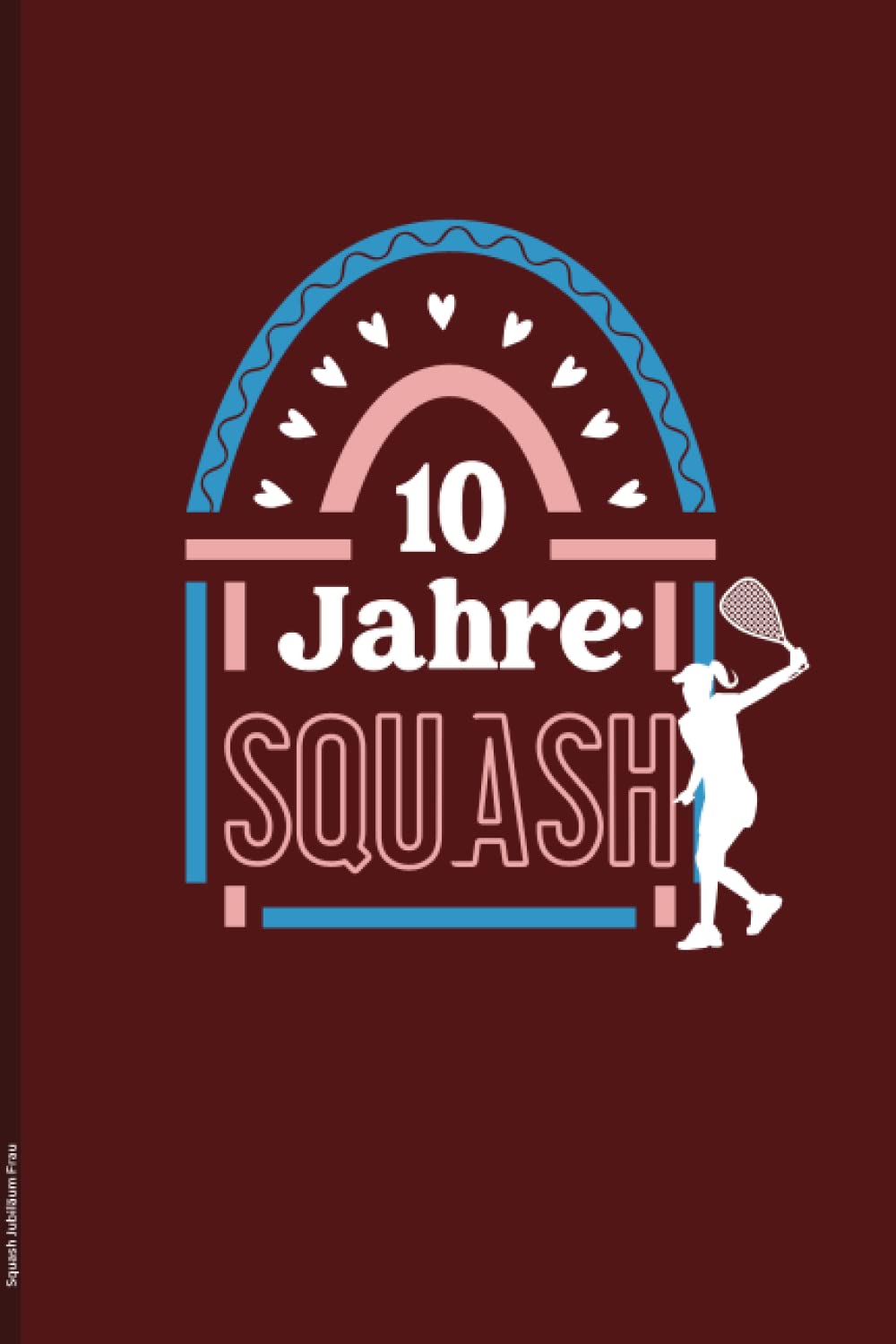 Squash Jubiläum Frau: Notizbuch zum zehnten Jubiläum Squash ein schönes Geschenk zum 10. Jubiläum für Squashspielerin als Glückwunsch die Geschenkidee zu zehn Jahre Squashjubiläum baixar livro de graça