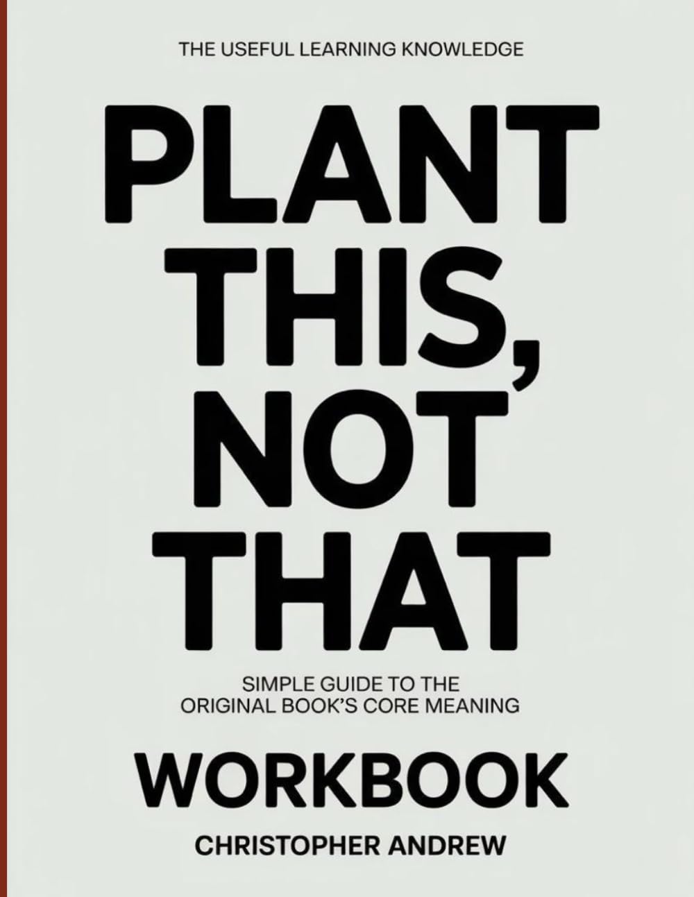 The Useful Learning Knowledge Plant This, Not That: Simple Guide to the Original Book's Core Meaning baixar o livro de graça