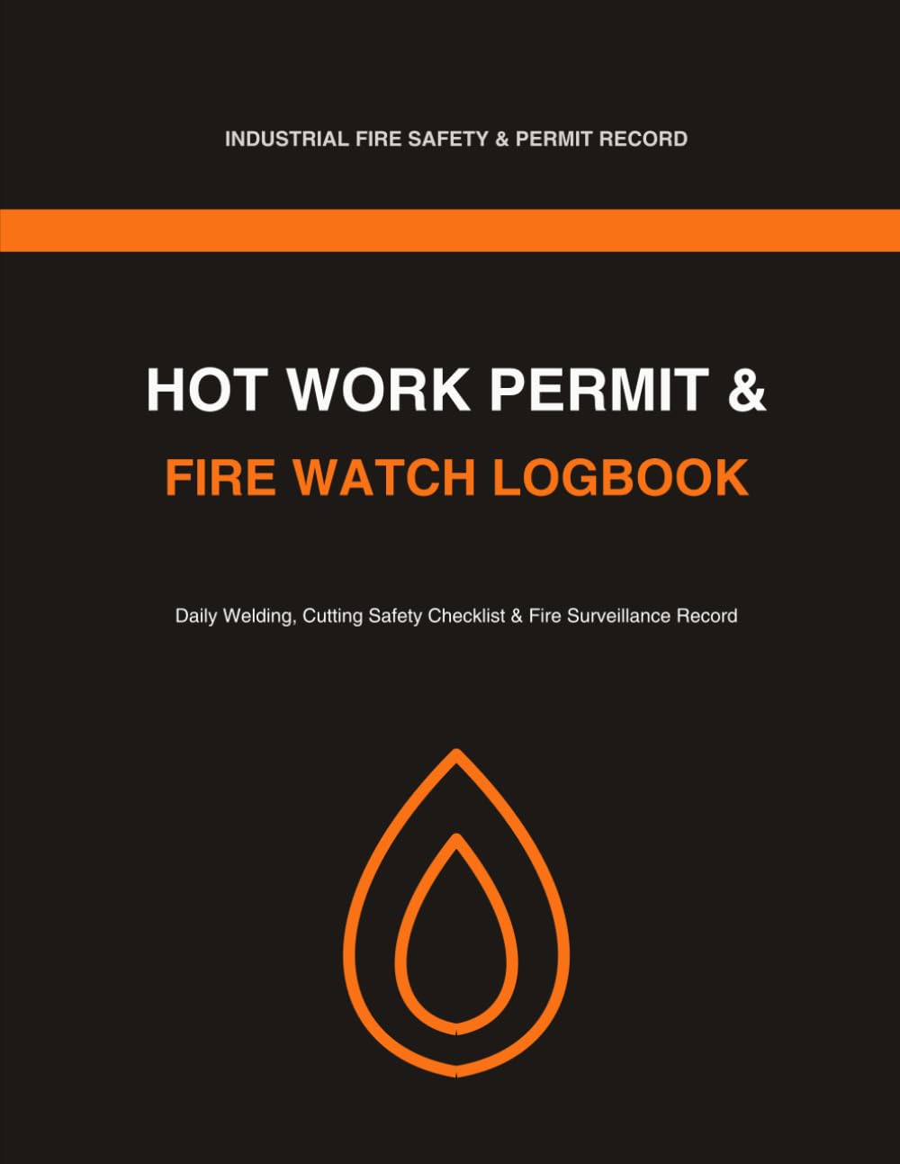 Hot Work Permit & Fire Watch Logbook: Daily Welding, Cutting Safety Checklist & Fire Surveillance Record - 8.5 x 11 in baixar livro de graça