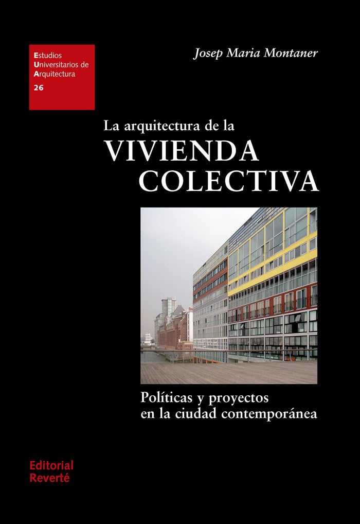 La arquitectura de la vivienda colectiva - políticas y proyectos en la ciudad contemporánea: eua 26 baixar o livro de graça