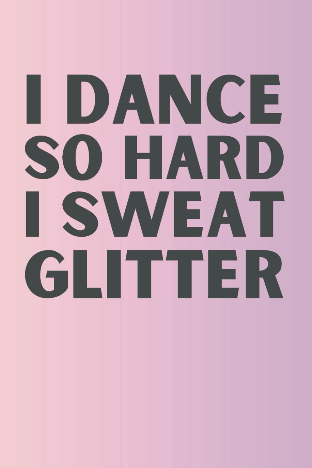 capítulo por capítulo baixar I Dance So Hard I Sweat Glitter: Funny Dance Notebook for Tap, Jazz, Ballet & Ballroom | Perfect Gift for Dancers, Dance Teachers & Competition Performers | 6x9 Lined Journal