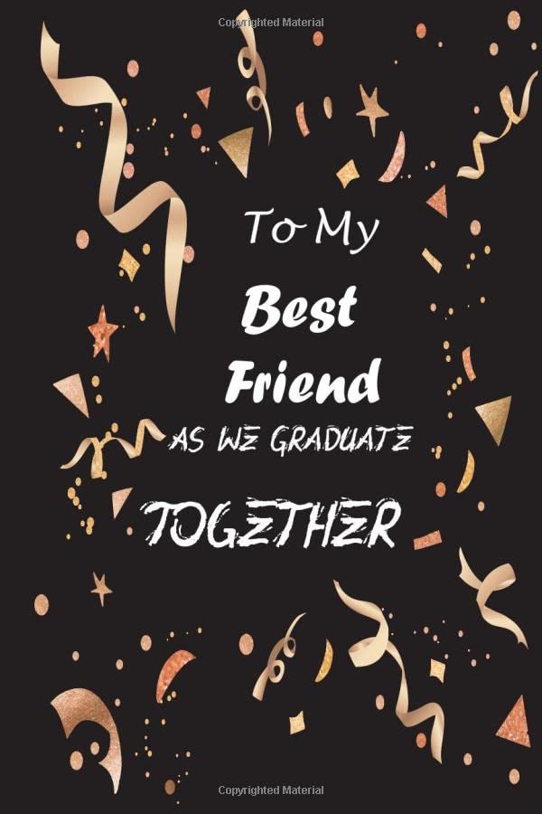 ler totalmente To My Best Friend As We Graduate Together: Perfect Gift for Friends, gift idea for your best friend as you both graduate from high school or college... Friendship Gift, Blank Keepsake Book, 6 x 9
