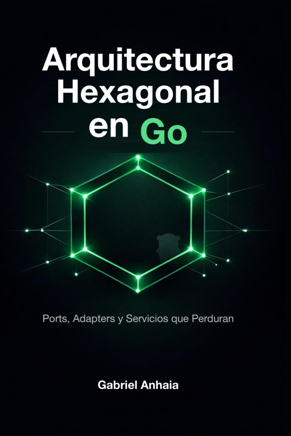 Arquitectura Hexagonal en Go: Ports, Adapters y Servicios que Perduran: 2 baixar livro de graça