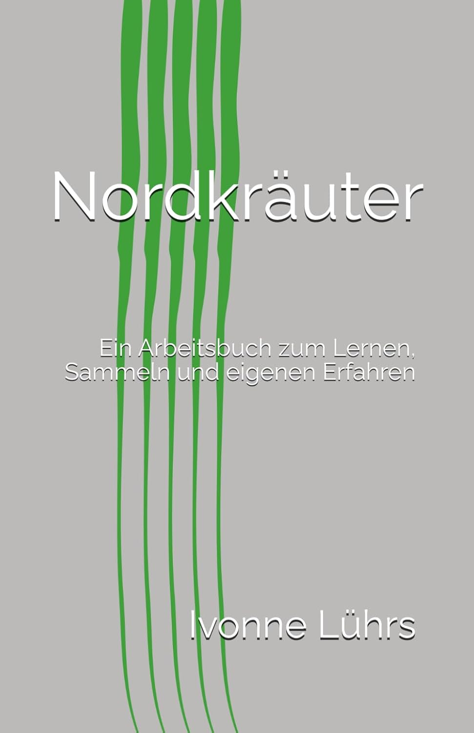 ler totalmente Nordkräuter: Ein Arbeitsbuch zum Lernen, Sammeln und eigenen Erfahren (German Edition)