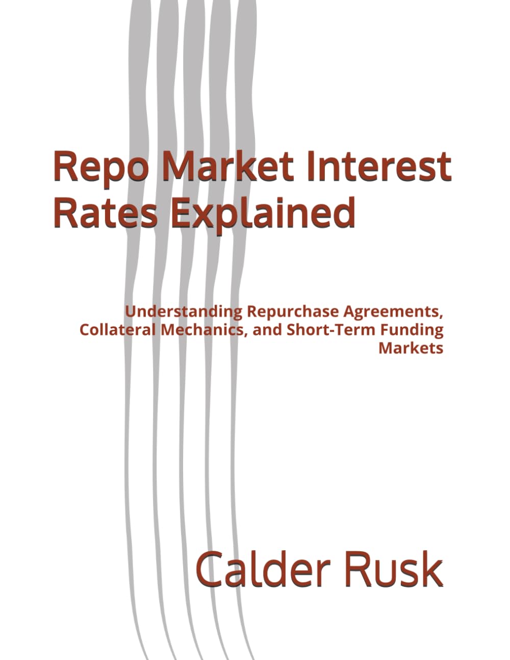 Repo Market Interest Rates Explained: Understanding Repurchase Agreements, Collateral Mechanics, and Short-Term Funding Markets baixar o livro de graça