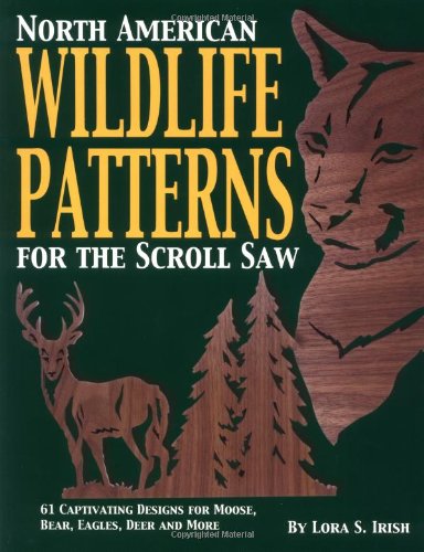 North American Wildlife Patterns for the Scroll Saw: 61 Captivating Designs for Moose, Bear, Eagles, Deer, and More