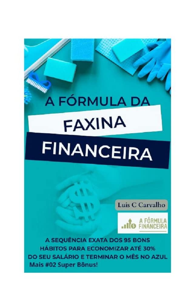 ler totalmente A Fórmula da faxina financeira: A sequência exata dos 95 bons hábitos para economizar mais de 30% do seu salário e terminar o mês no azul de uma vez por todas.