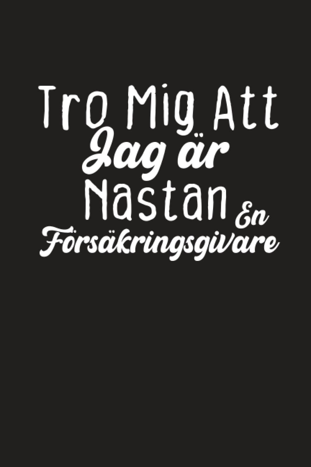 ler totalmente Tro Mig Att Jag är Nästan En Försäkringsgivare: Anteckningsbok för Att Skriva Dina Roliga Idéer Gåva Till Din Vackra Person Försäkring Agent Eller Field Student (Swedish Edition)