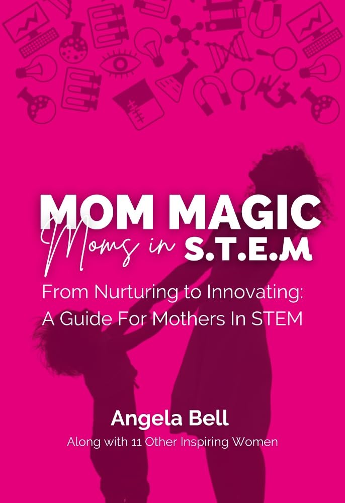 capítulo por capítulo baixar Mom Magic, Moms in STEM: From Nurturing To Innovating: A Guide For Mothers In STEM (English Edition)