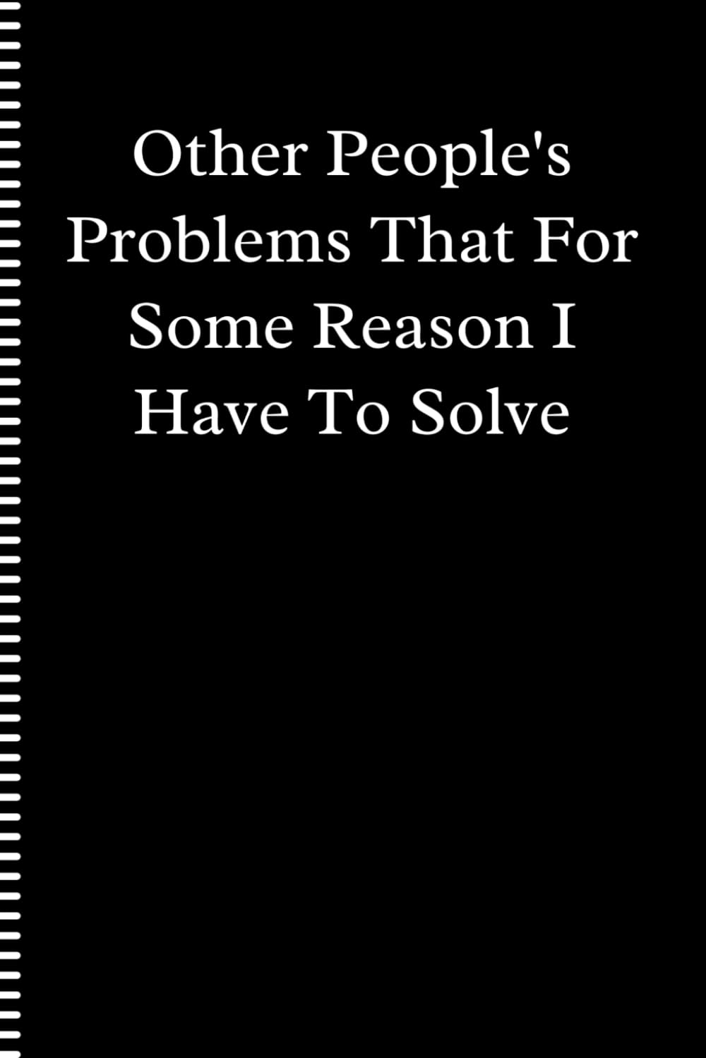 Other People's Problems That For Some Reason I Have To Solve: Funny Blank Lined Notebook for Adults baixar livro de graça