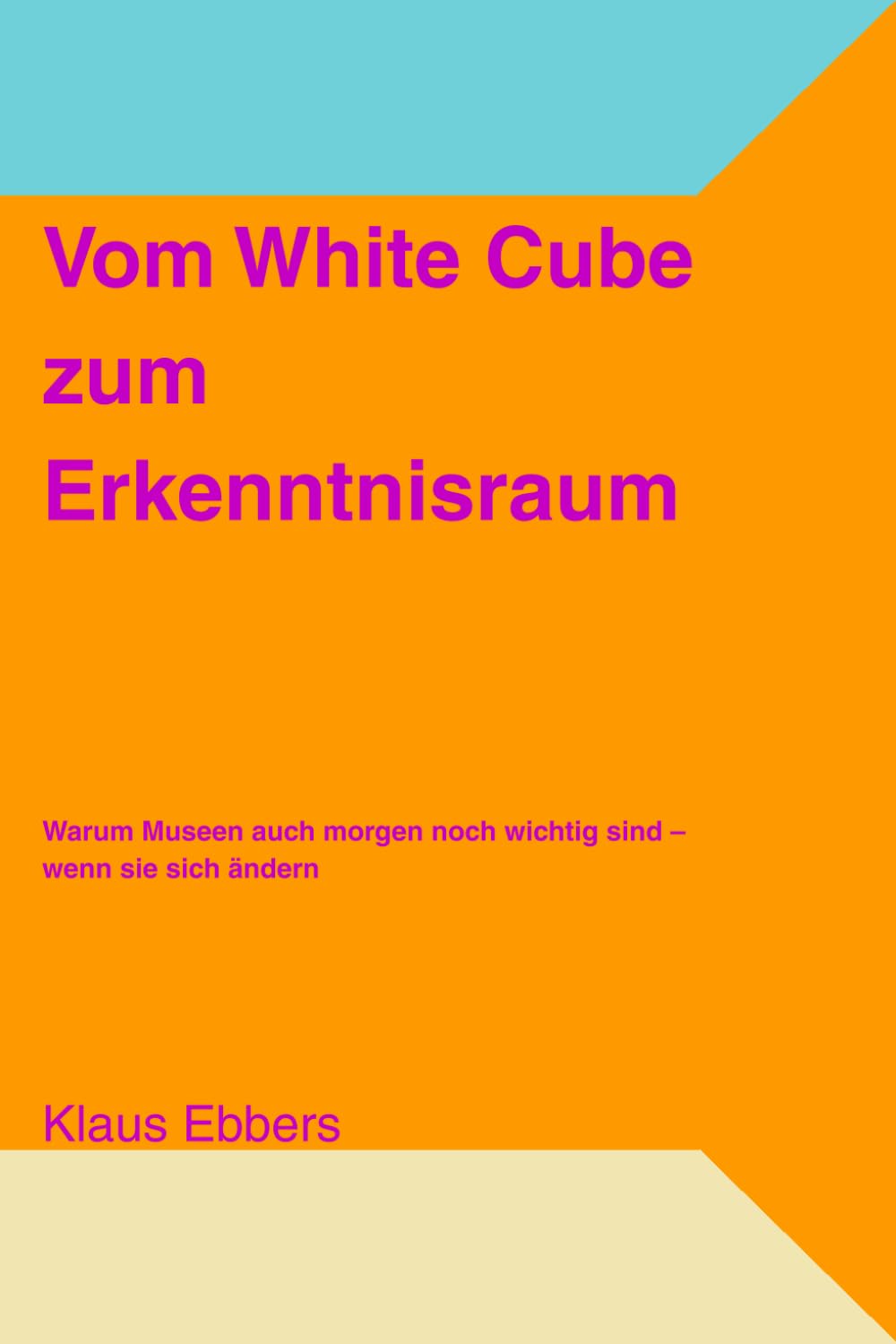 ler totalmente Vom White Cube zum Erkenntnisraum: Warum Museen auch morgen noch wichtig sind - wenn sie sich ändern