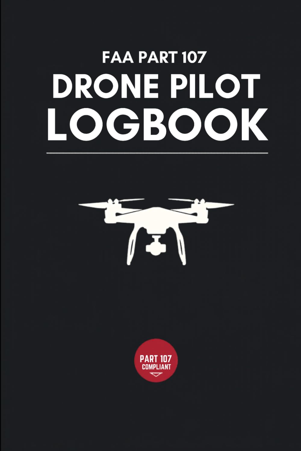 FAA Part 107 Drone Pilot Logbook: Pre/Post-Flight Checklist • Battery Cycle Tracker • Repair Log • Remote-ID Ready baixar o livro de graça