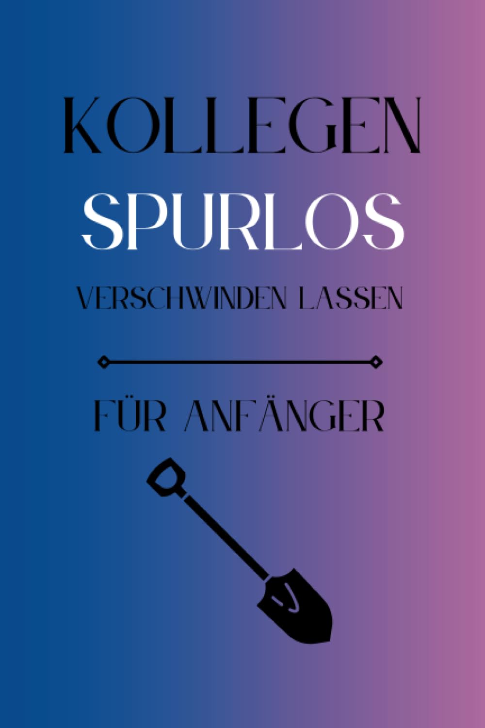 Kollegen Spurlos Verschwinden Lassen Für Anfänger: Als lustiges Abschiedsgeschenk soll es den Kollegen eine Freude machen | Lustiges Notizbuch A5 |... | Geschenkideen Chef (German Edition) baixar livro de graça