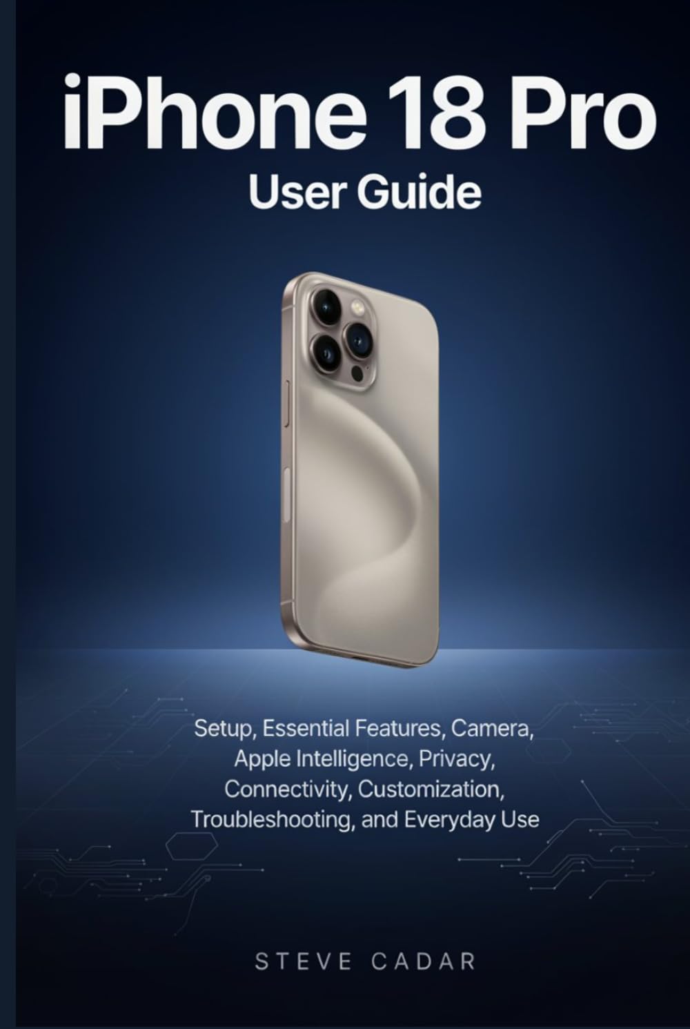 Iphone 18 Pro User Guide: Setup, Essential Features, Camera, Apple Intelligence, Privacy, Connectivity, Customization, Troubleshooting, and Everyday Use baixar livro de graça