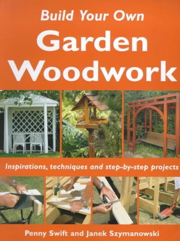 ler totalmente Build Your Own Garden Woodwork: Inspirations, Techniques and Step-by-step Projects