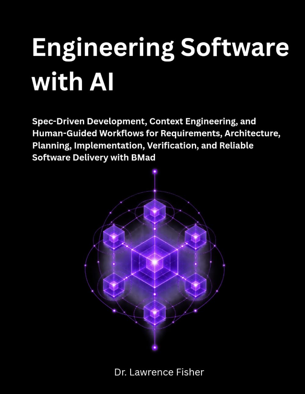 Engineering Software with AI: Spec-Driven Development, Context Engineering, and Human-Guided Workflows for Requirements, Architecture, Planning, Implementation, Verification, and Reliable Software baixar livro de graça