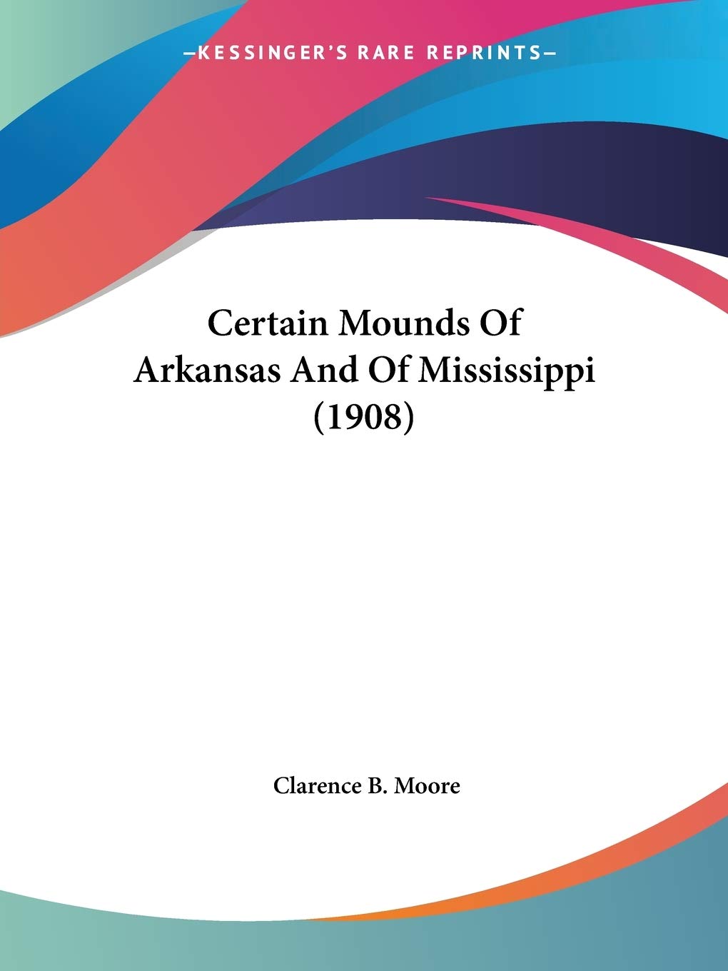 Certain Mounds Of Arkansas And Of Mississippi (1908)