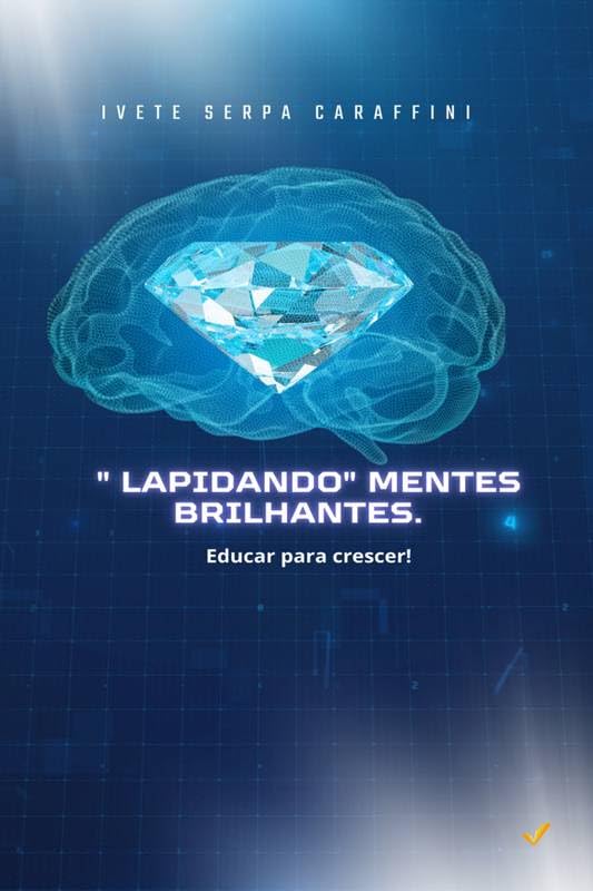 ¨LAPIDANDO¨MENTES BRILHANTES: EDUCAR PARA CRESCER! baixar livro de graça
