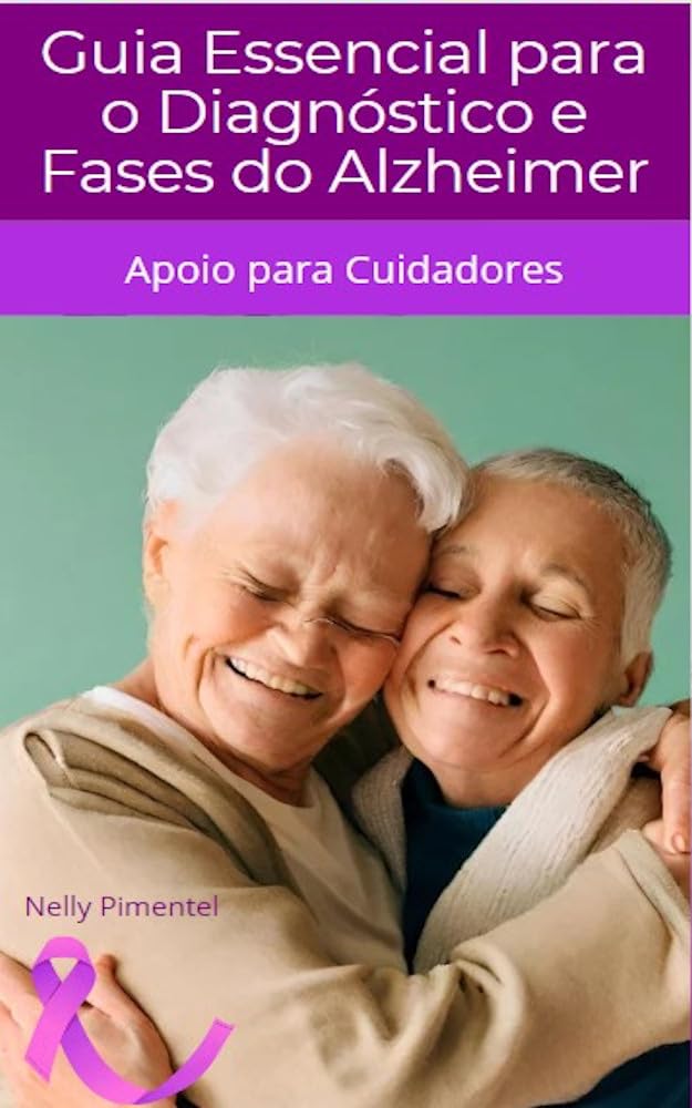 Guia Essencial para o Diagnóstico e Fases do Alzheimer: Apoio para Cuidadores baixar livro de graça