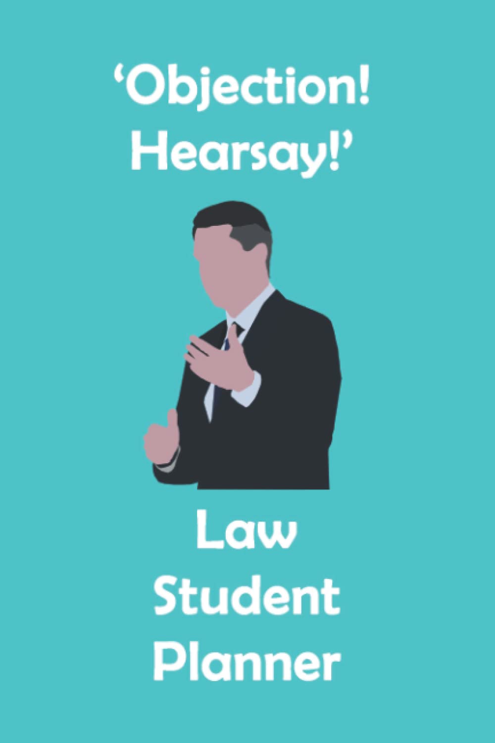 'Objection! Hearsay!' Law Student Planner: Turquoise Law Student Academic Gift Planner Organiser Track Schedule Months, Projects, Goals, Hours Studied Assignments and To-Do Lists 6x9 inches baixar livro de graça