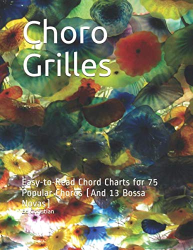Choro Grilles: Easy-to-Read Chord Charts for 75 Popular Choros (And 13 Bossa Novas) baixar o livro de graça