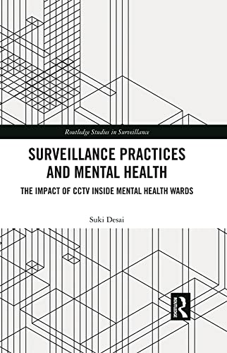 Surveillance Practices and Mental Health: The Impact of CCTV Inside Mental Health Wards (Routledge Studies in Surveillance) (English Edition) baixar livro de graça