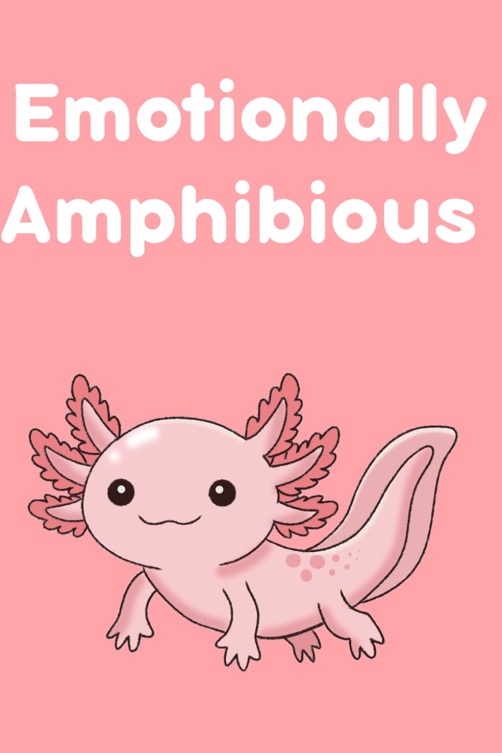 Pink Emotionally Amphibious Notebook: A Funny Axolotl Journal for Daily Writing and Random Thoughts baixar o livro de graça