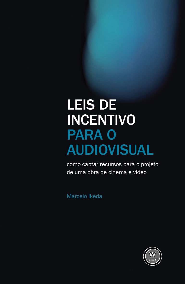 Leis de incentivo para o audiovisual: como captar recursos para o projeto de uma obra de cinema e vídeo baixar o livro de graça