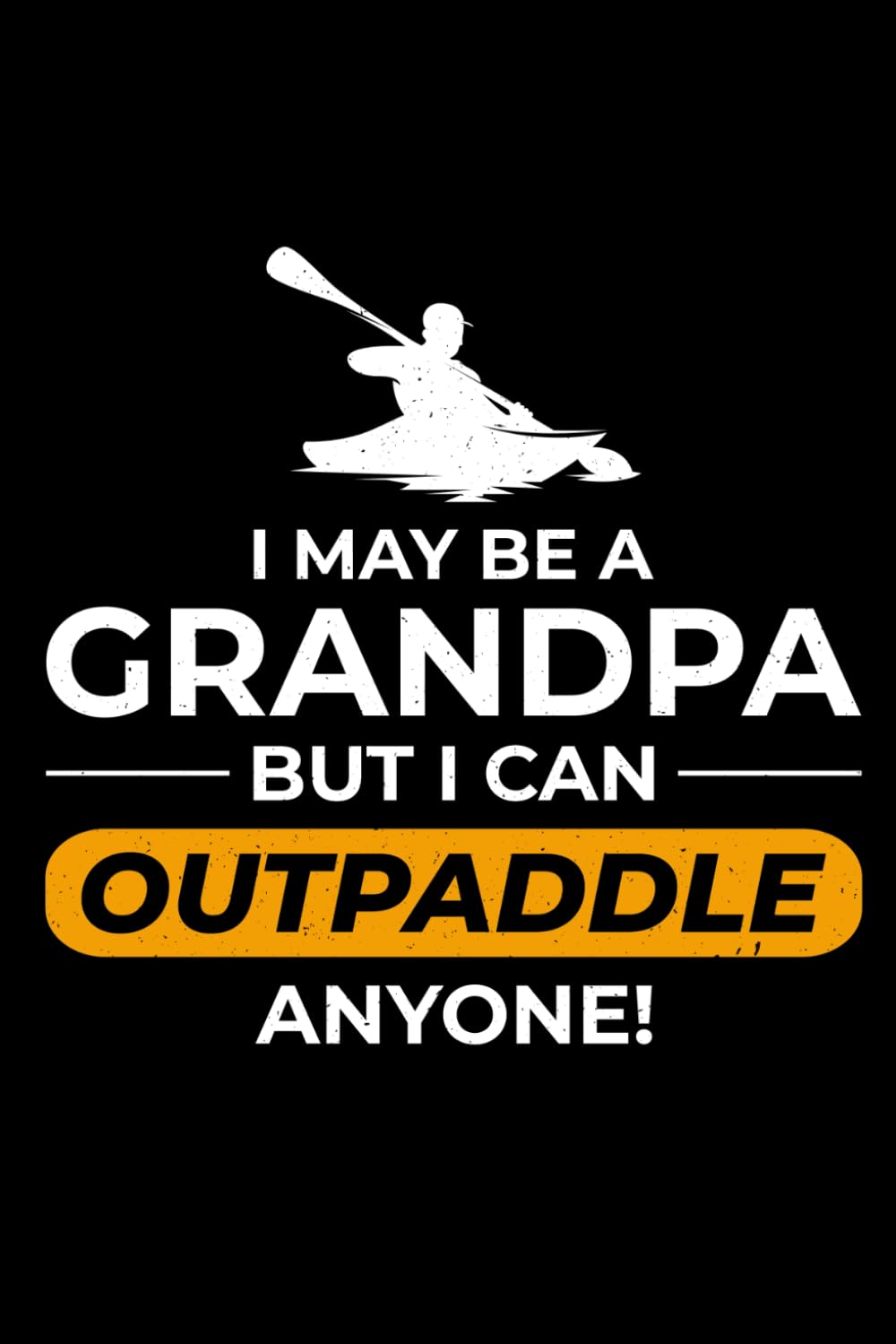 capítulo por capítulo baixar I May be a grandpa, But I can Outpaddle anyone!: Kayaking Adventure Paddling Blank Lined Journal Notebook Diary