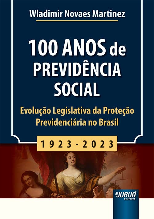 100 Anos de Previdência Social - 1923-2023 - Evolução Legislativa da Proteção Previdenciária no Brasil baixar livro de graça