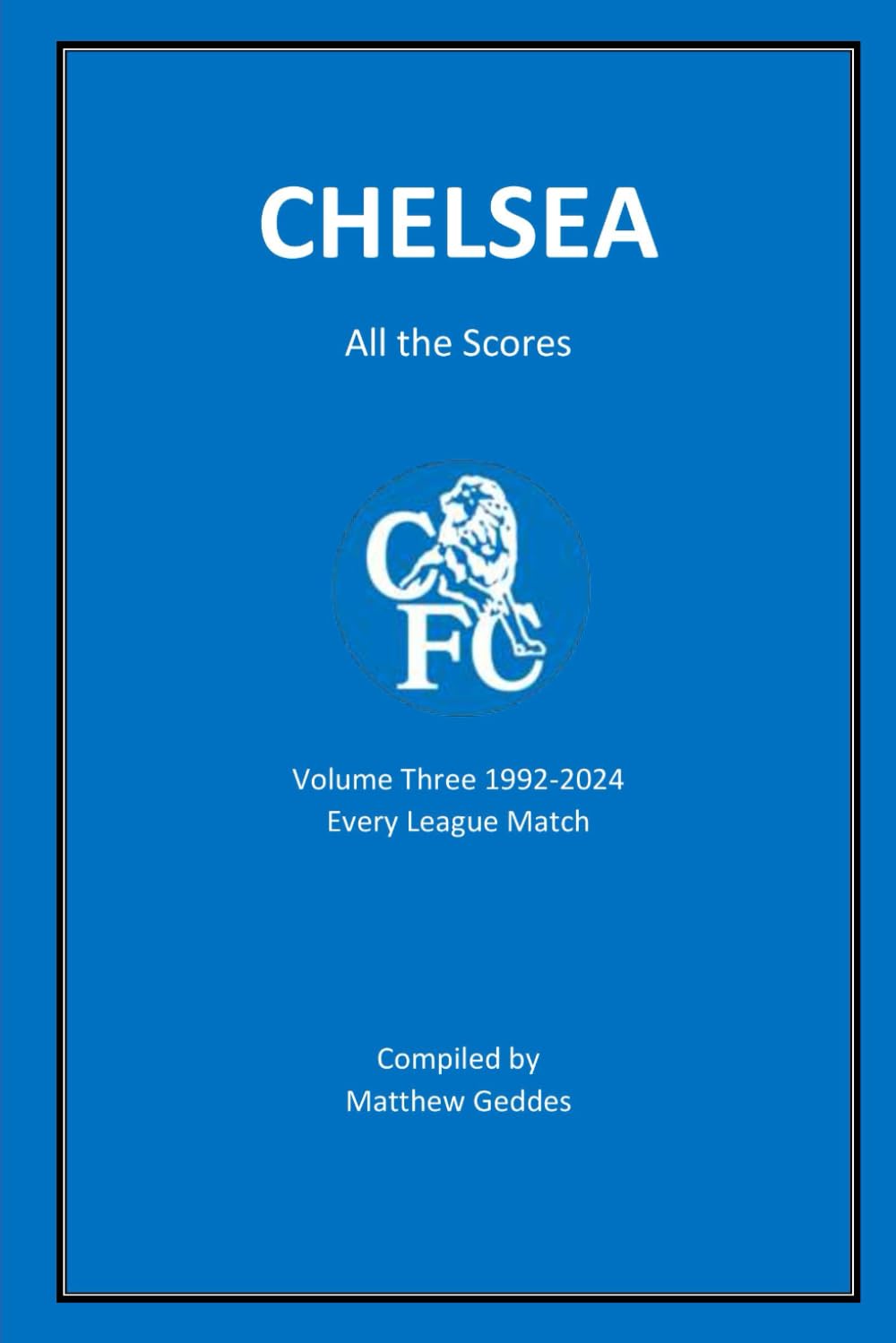 Chelsea - All The Scores: Volume Three 1992-2024