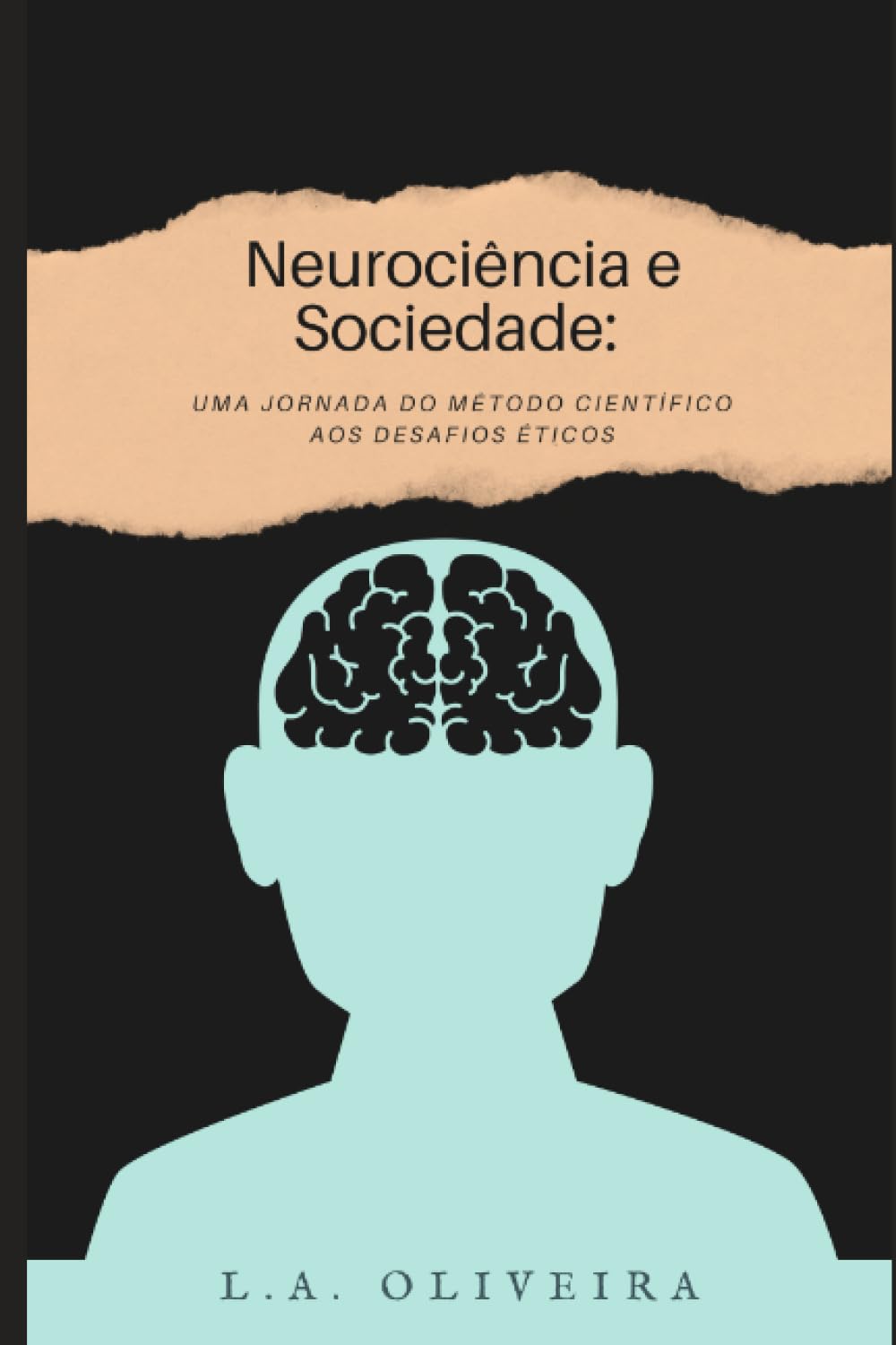 Neurociência e Sociedade: Uma Jornada do Método Científico aos Desafios Éticos (Portuguese Edition) baixar livro de graça