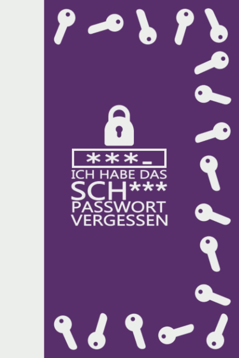 ler totalmente Ich habe das Sch... Passwort vergessen: Passwort Buch a5 mit ABC Register in 110 Seiten mit Markern für jeden Buchstaben - kleines praktisches Format (German Edition)