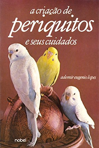 A Criação de Periquitos e Seus Cuidados