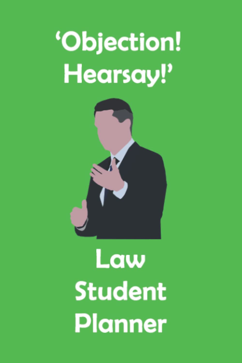 'Objection! Hearsay!' Law Student Planner: Green Law Student Academic Gift Planner Organiser Track Schedule Months, Projects, Goals, Hours Studied Assignments and To-Do Lists 6x9 inches baixar o livro de graça